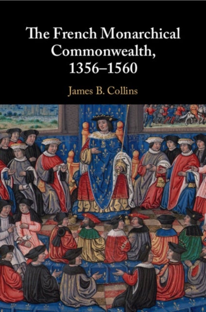 The French Monarchical Commonwealth, 1356¿1560