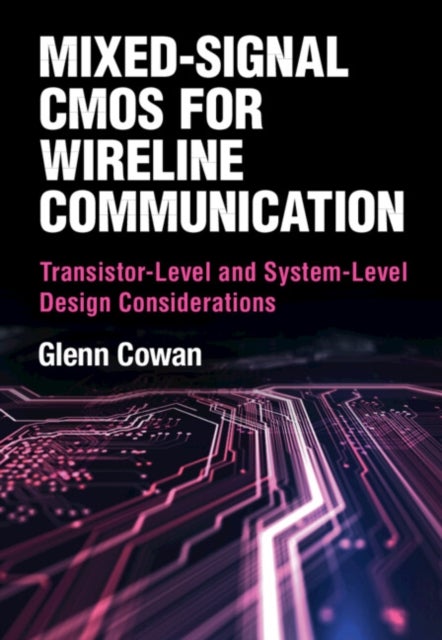 Mixed-Signal CMOS for Wireline Communication - Transistor-Level and System-Level Design Considerations