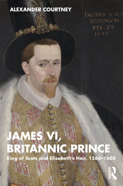 James VI, Britannic Prince - King of Scots and Elizabeth’s Heir, 1566–1603