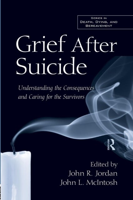 Grief After Suicide - Understanding the Consequences and Caring for the Survivors