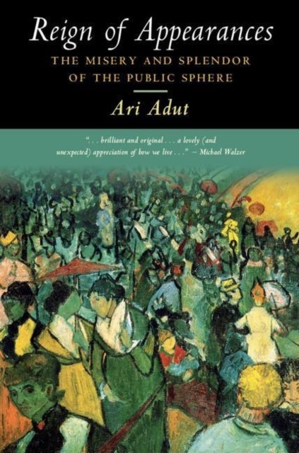 Reign of Appearances - The Misery and Splendor of the Public Sphere