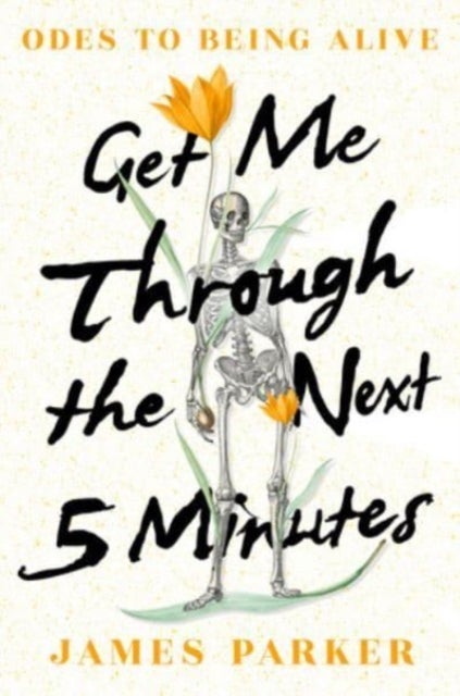 Get Me Through the Next Five Minutes - Odes to Being Alive