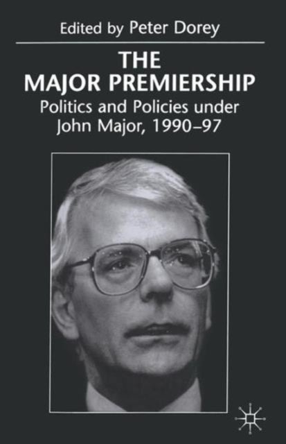The Major Premiership - Politics and Policies under John Major, 1990–97
