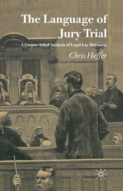 The Language of Jury Trial - A Corpus-Aided Analysis of Legal-Lay Discourse