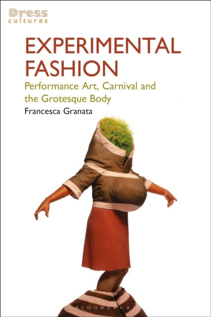 Experimental Fashion - Performance Art, Carnival and the Grotesque Body