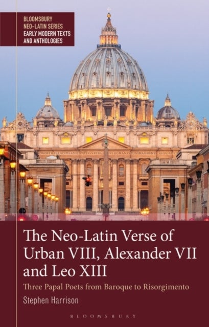 The Neo-Latin Verse of Urban VIII, Alexander VII and Leo XIII - Three Papal Poets from Baroque to Risorgimento