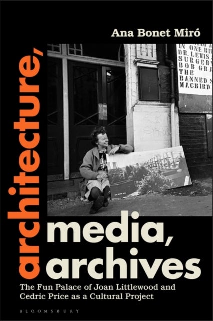 Architecture, Media, Archives - The Fun Palace of Joan Littlewood and Cedric Price as a Cultural Project