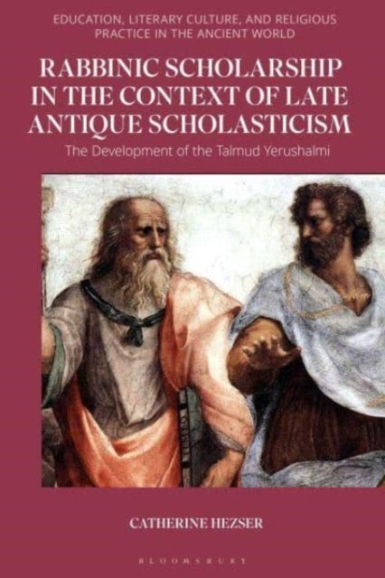 Rabbinic Scholarship in the Context of Late Antique Scholasticism - The Development of the Talmud Yerushalmi