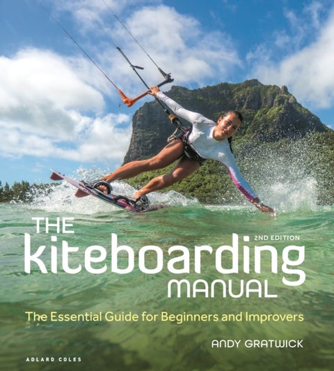 The Kiteboarding Manual 2nd edition - The Essential Guide for Beginners and Improvers