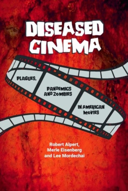 Diseased Cinema - Plagues, Pandemics and Zombies in American Movies