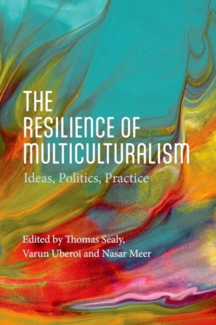 The Resilience of Multiculturalism - Ideas, Politics, Practice