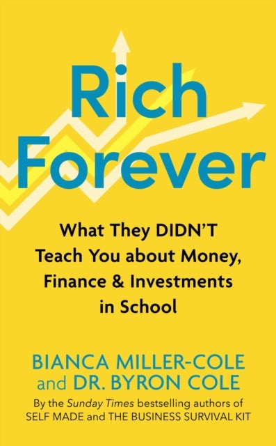 Rich Forever - What They Didn’t Teach You about Money, Finance and Investments in School