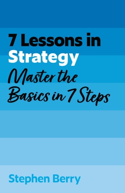 7 Lessons in Strategy - Master Strategy Basics in 7 Steps