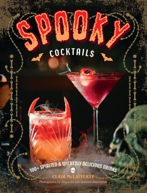Spooky Cocktails - 100+ Spirited and Wickedly Delicious Drinks