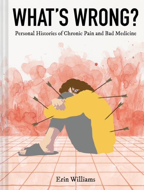 What's Wrong? - Personal Histories of Chronic Pain and Bad Medicine