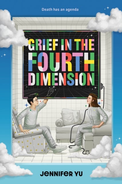 Grief in the Fourth Dimension - A Novel