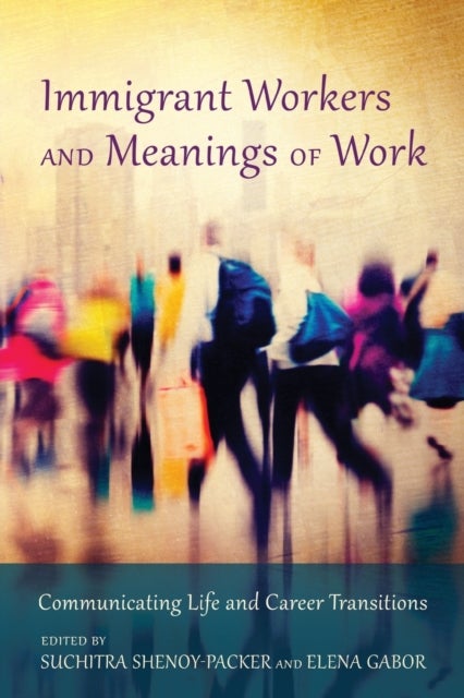 Immigrant Workers and Meanings of Work - Communicating Life and Career Transitions