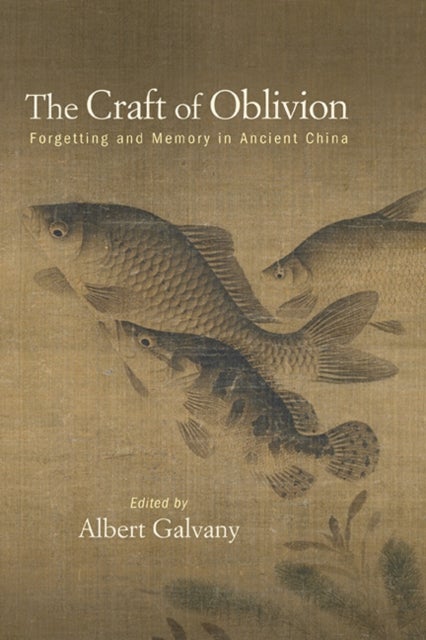 The Craft of Oblivion - Forgetting and Memory in Ancient China