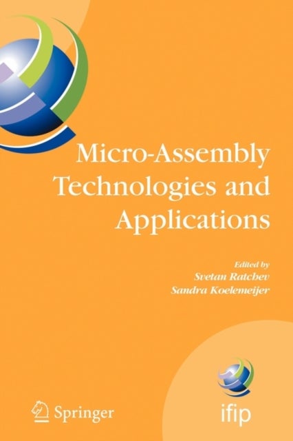 Micro-Assembly Technologies and Applications - IFIP TC5 WG5.5 Fourth International Precision Assembly Seminar (IPAS'2008) Chamonix, France, February 10-13, 2008