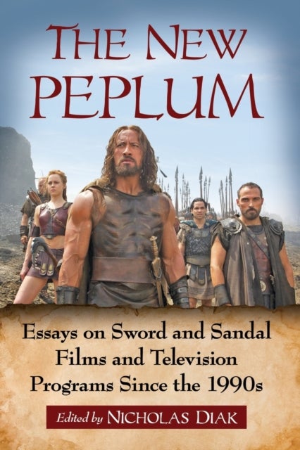 The New Peplum - Essays on Sword and Sandal Films and Television Programs Since the 1990s