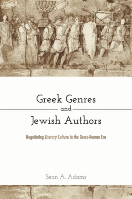 Greek Genres and Jewish Authors - Negotiating Literary Culture in the Greco-Roman Era