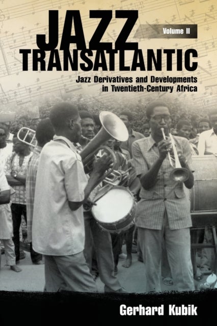 Jazz Transatlantic, Volume II - Jazz Derivatives and Developments in Twentieth-Century Africa