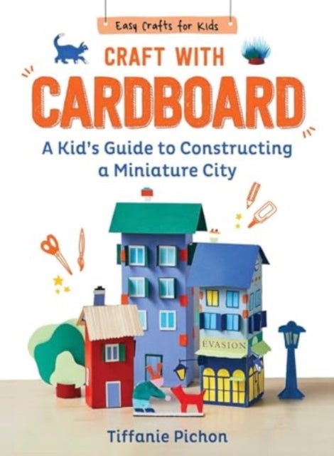 Craft with Cardboard - A Kid's Guide to Constructing a Miniature City