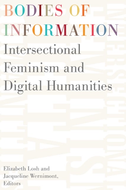 Bodies of Information - Intersectional Feminism and the Digital Humanities