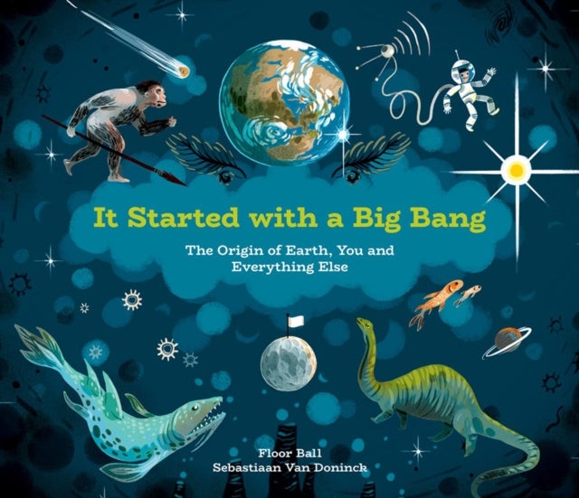 It Started with a Big Bang - The Origin of Earth, You and Everything Else