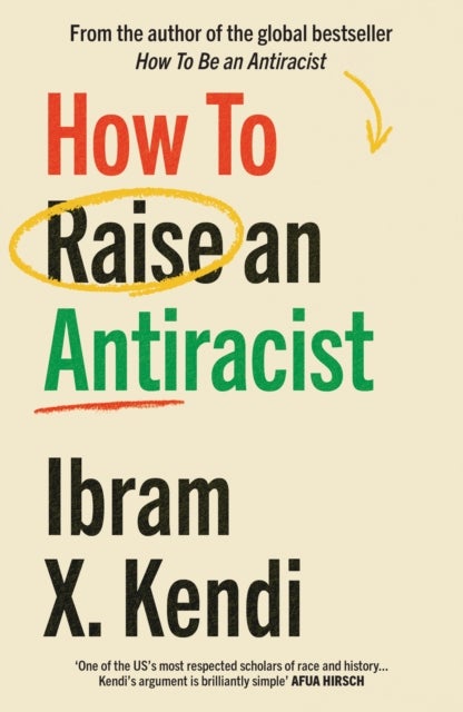 How To Raise an Antiracist - FROM THE GLOBAL MILLION COPY BESTSELLING AUTHOR