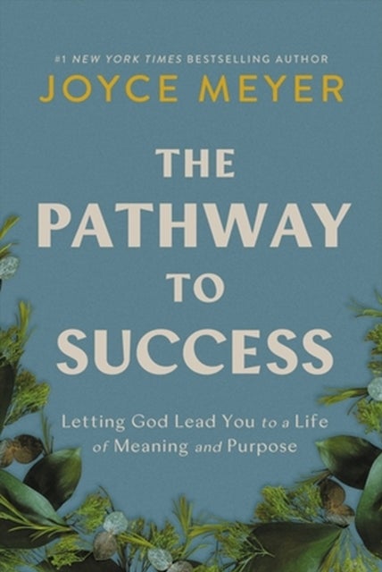 The Pathway to Success - Letting God Lead You to a Life of Meaning and Purpose