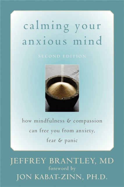 Calming Your Anxious Mind - How Mindfulness & Compassion Can Free You from Anxiety, Fear & Panic