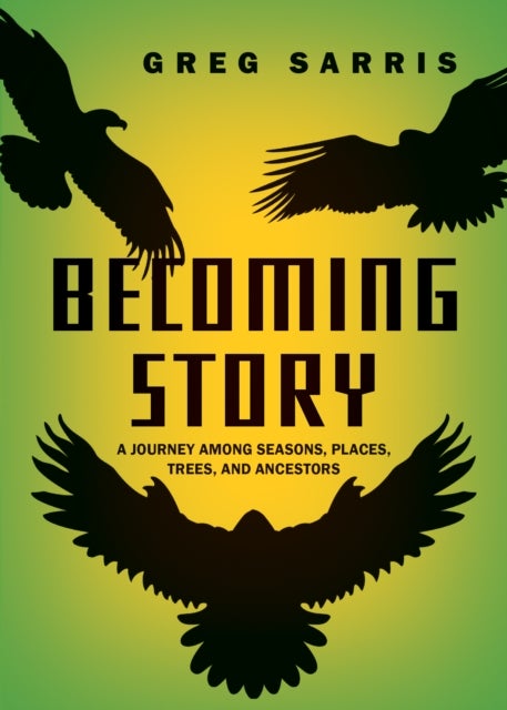 Becoming Story - A Journey among Seasons, Places, Trees, and Ancestors