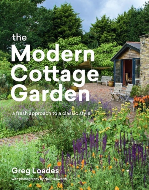 The Modern Cottage Garden - A Fresh Approach to a Classic Style