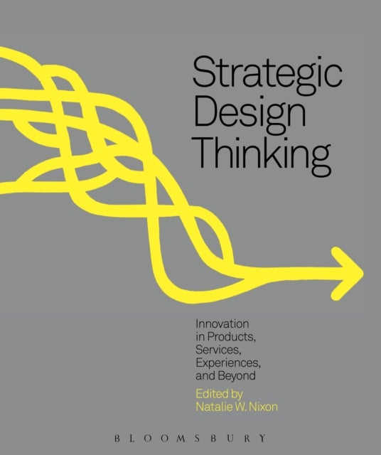 Strategic Design Thinking - Innovation in Products, Services, Experiences and Beyond