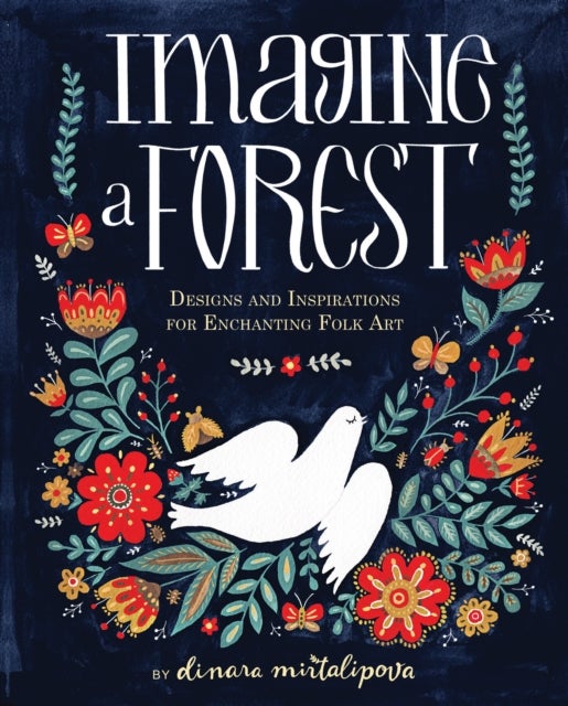 Imagine a Forest - Designs and Inspirations for Enchanting Folk Art