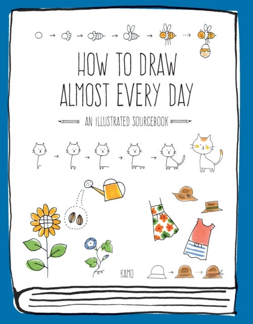 How to Draw Almost Every Day - An Illustrated Sourcebook
