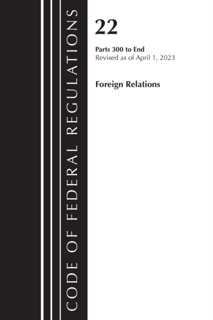 Code of Federal Regulations, Title 22 Foreign Relations 300-end, 2023 - Cover only