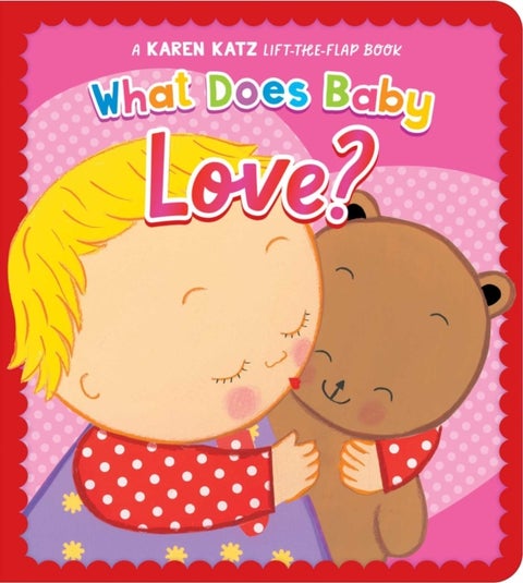 What Does Baby Love? - A Karen Katz Lift-the-Flap Book