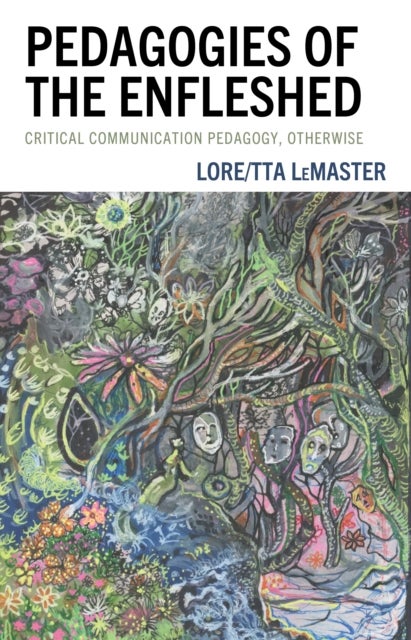 Pedagogies of the Enfleshed - Critical Communication Pedagogy, Otherwise