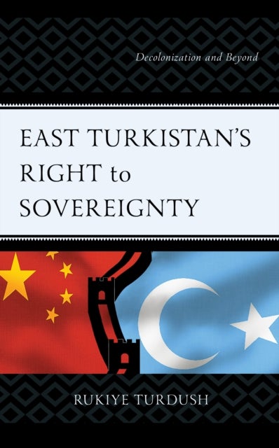 East Turkistan's Right to Sovereignty - Decolonization and Beyond