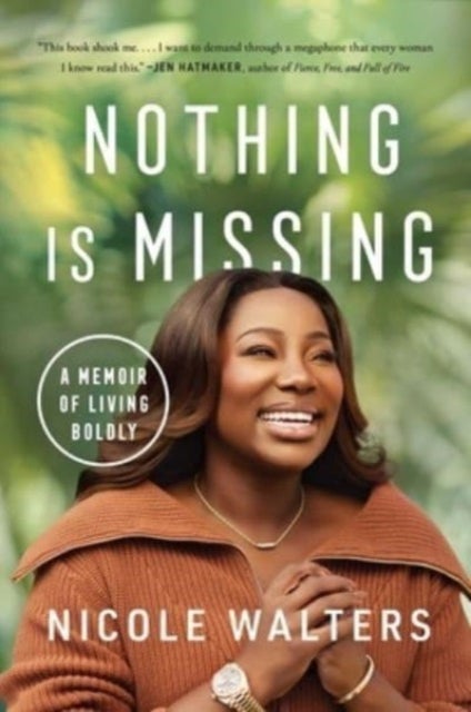 Nothing Is Missing - A Memoir of Living Boldly