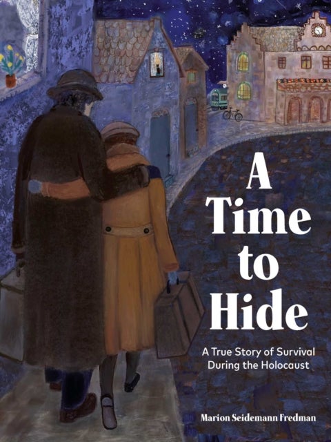 A Time to Hide - Based on a True Story of Survival During the Holocaust
