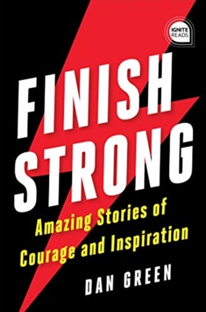 Finish Strong - Amazing Stories of Courage and Inspiration