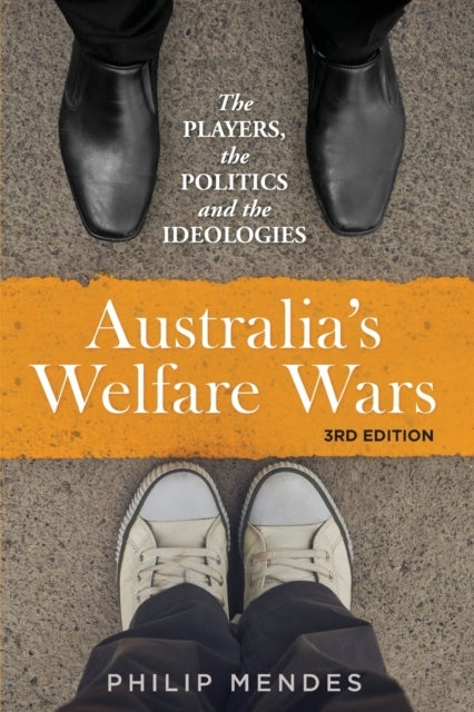 Australia's Welfare Wars - The Players, the Politics and the Ideologies