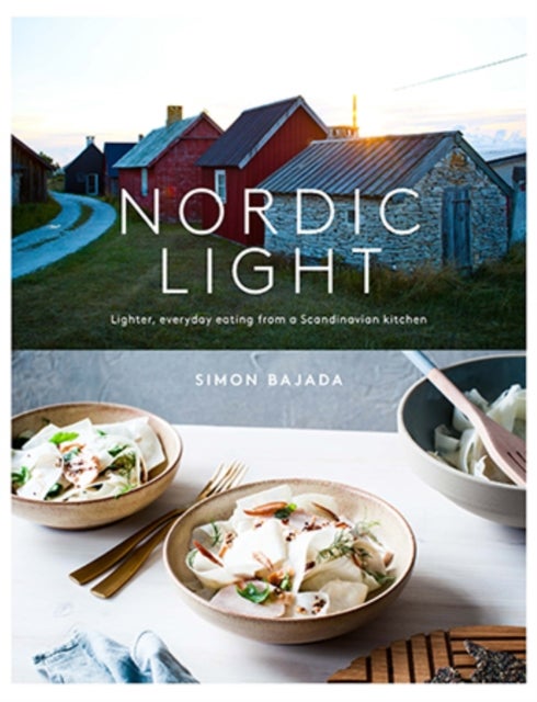 Nordic Light - Lighter, everyday eating from a Scandinavian kitchen