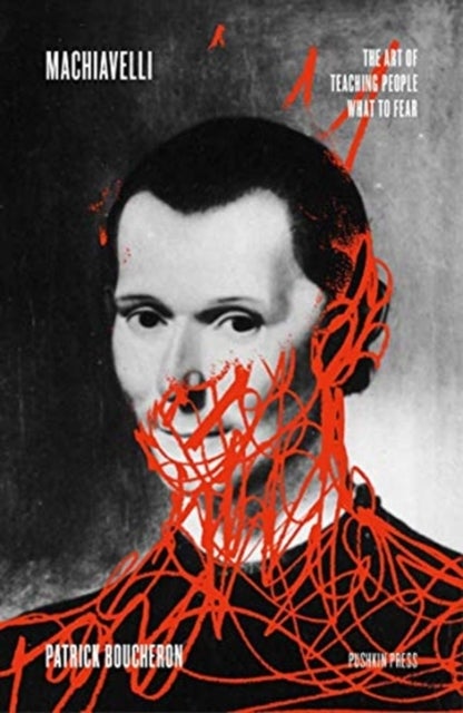Machiavelli - The Art of Teaching People What to Fear