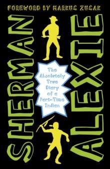 The Absolutely True Diary of a Part-Time Indian - The heartbreakingly funny New York Times bestseller
