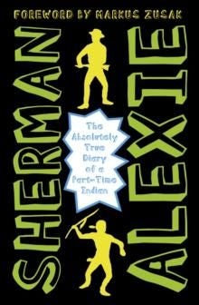 The Absolutely True Diary of a Part-Time Indian - The heartbreakingly funny New York Times bestseller