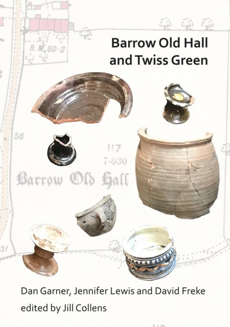 Barrow Old Hall and Twiss Green - Investigations of two sub-manorial estate centres within the townships of Bold and Culcheth in the Hundred of Warrington 1982-87